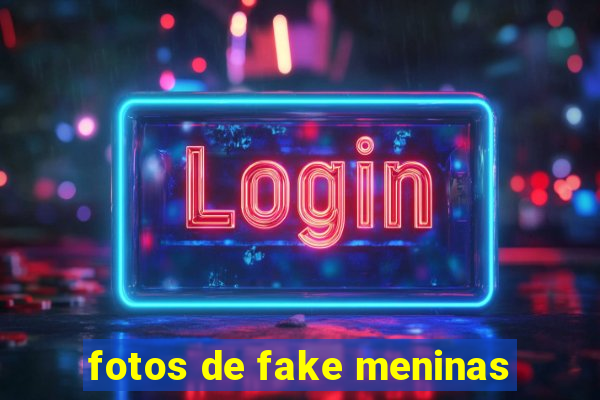 fotos de fake meninas